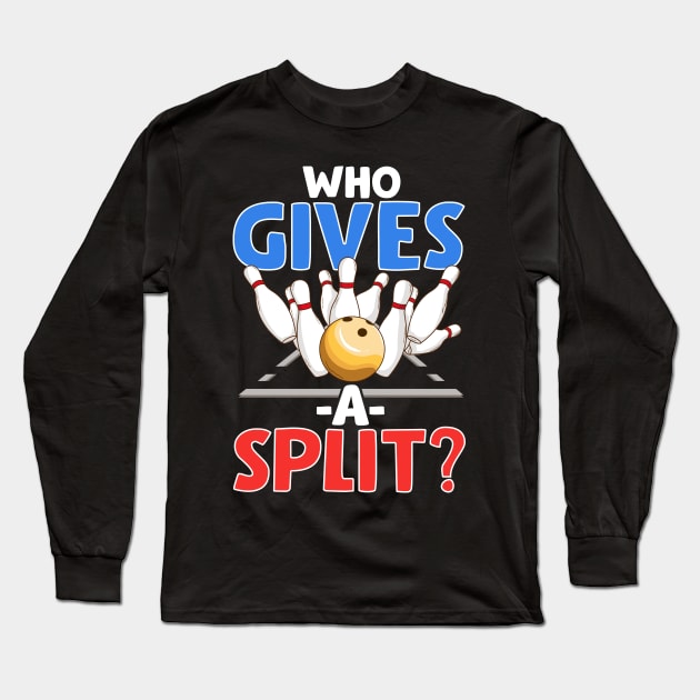 Cute & Funny Who Gives A Split Pun Bowler Long Sleeve T-Shirt by theperfectpresents